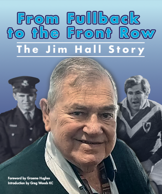 PRE ORDER - From Fullback to the Forwards – The Jim Hall Story
