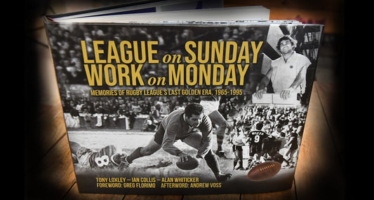 League On Sunday - Work On Monday, Memories of Rugby League's Last Golden Era 1965-1995